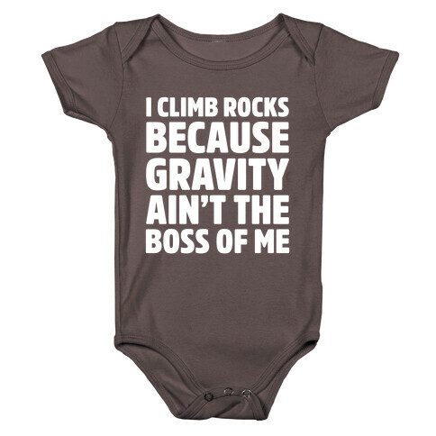 I Climb Rocks Because Gravity Ain't The Boss Of Me Baby One-Piece