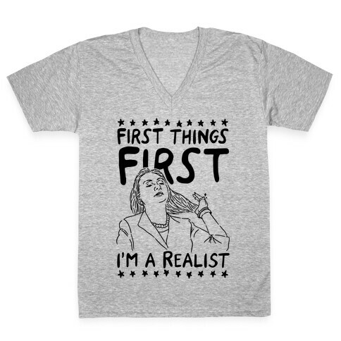 First Things First I'm a Realist V-Neck Tee Shirt