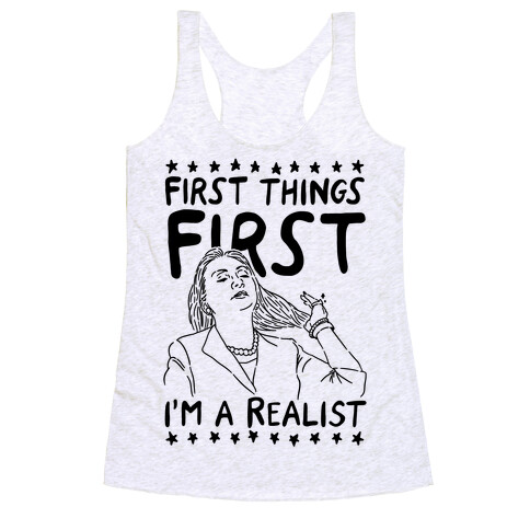 First Things First I'm a Realist Racerback Tank Top