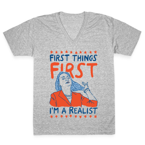 First Things First I'm a Realist V-Neck Tee Shirt