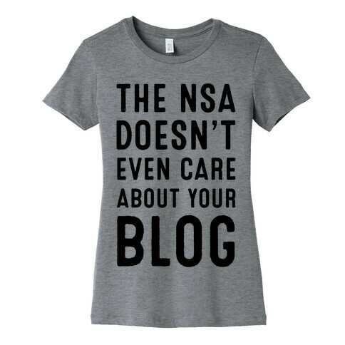 The NSA Doesn't Even Care about Your Blog Womens T-Shirt