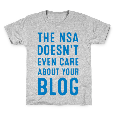 The NSA Doesn't Even Care about Your Blog Kids T-Shirt