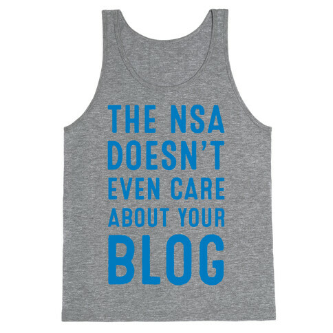 The NSA Doesn't Even Care about Your Blog Tank Top