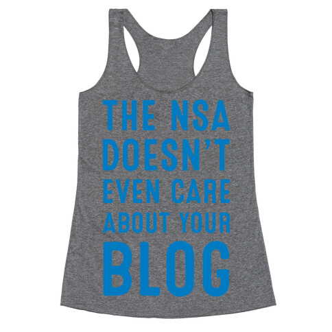 The NSA Doesn't Even Care about Your Blog Racerback Tank Top