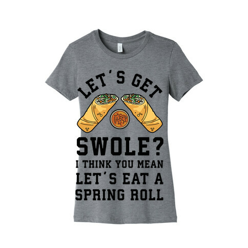 Let's Get Swole Let's Eat a Spring Roll Womens T-Shirt