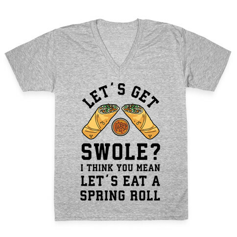 Let's Get Swole Let's Eat a Spring Roll V-Neck Tee Shirt