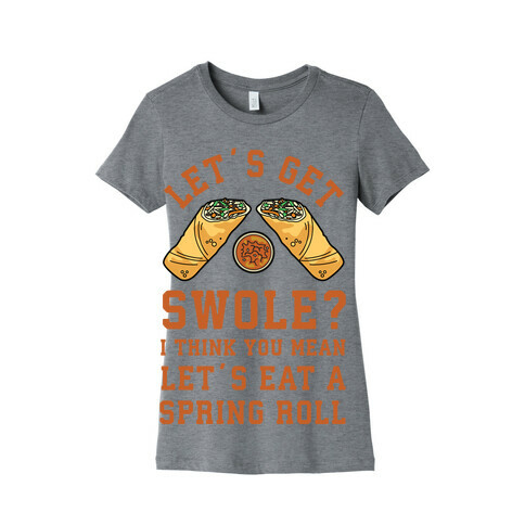 Let's Get Swole Let's Eat a Spring Roll Womens T-Shirt