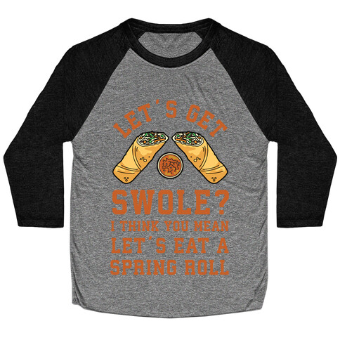 Let's Get Swole Let's Eat a Spring Roll Baseball Tee