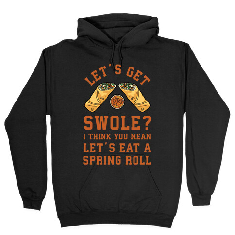 Let's Get Swole Let's Eat a Spring Roll Hooded Sweatshirt