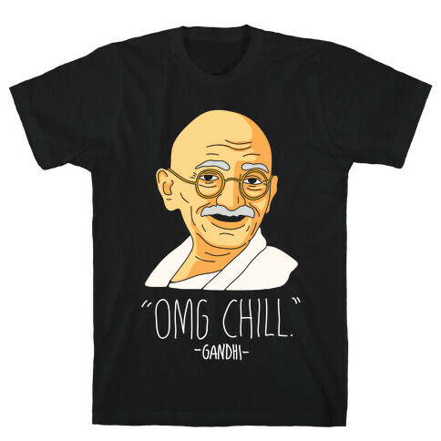 OMG Chill -Gandhi T-Shirt