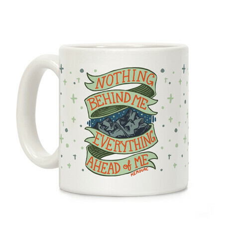 Nothing Behind Me, Everything Ahead Of Me (Kerouac) Coffee Mug