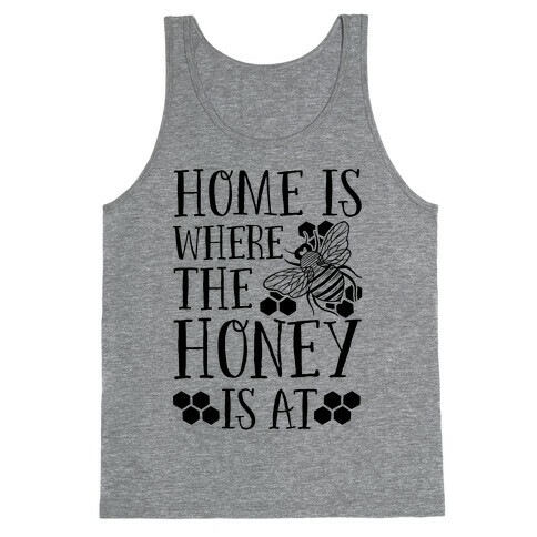 Home Is Where The Honey Is At Tank Top