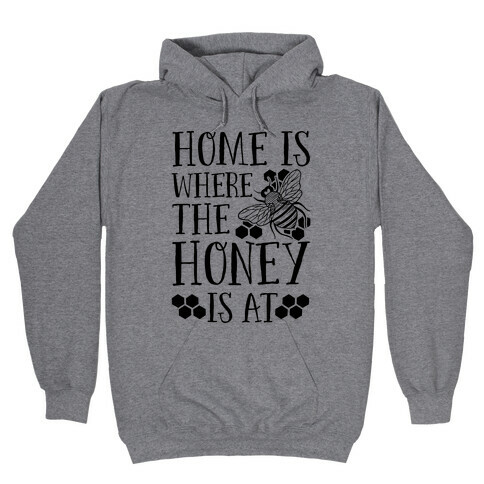 Home Is Where The Honey Is At Hooded Sweatshirt