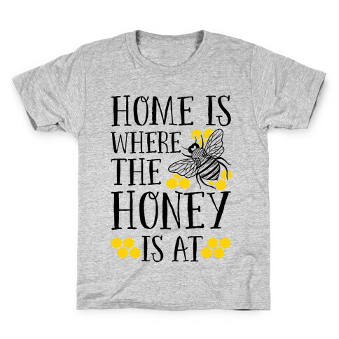 Home Is Where The Honey Is At Kids T-Shirt