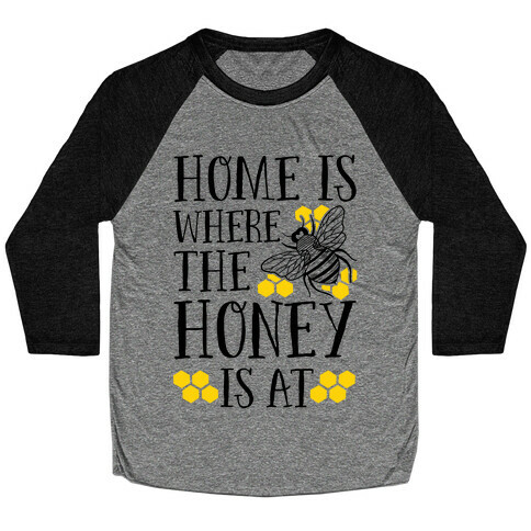 Home Is Where The Honey Is At Baseball Tee