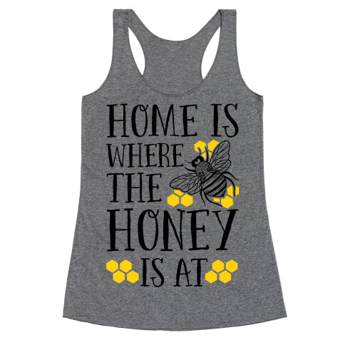 Home Is Where The Honey Is At Racerback Tank Top