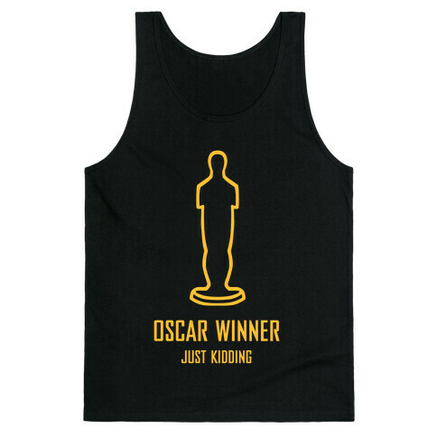 Oscar Winner (Just Kidding) Tank Top
