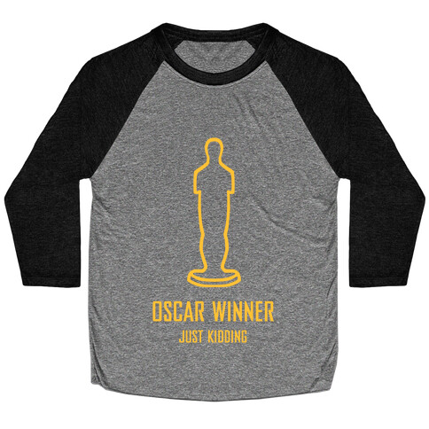 Oscar Winner (Just Kidding) Baseball Tee