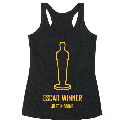 Oscar Winner (Just Kidding) Racerback Tank Top