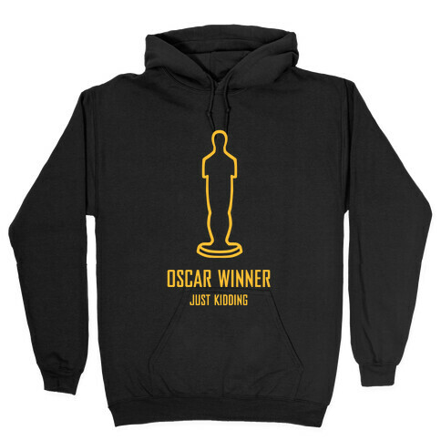 Oscar Winner (Just Kidding) Hooded Sweatshirt