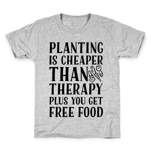 Planting Is Cheaper Than Therapy Kids T-Shirt