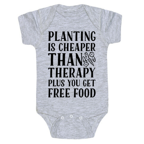 Planting Is Cheaper Than Therapy Baby One-Piece