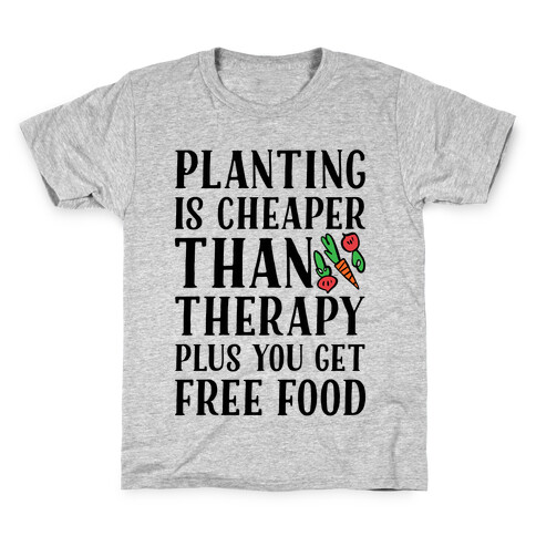 Planting Is Cheaper Than Therapy Kids T-Shirt