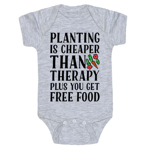 Planting Is Cheaper Than Therapy Baby One-Piece