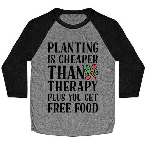 Planting Is Cheaper Than Therapy Baseball Tee