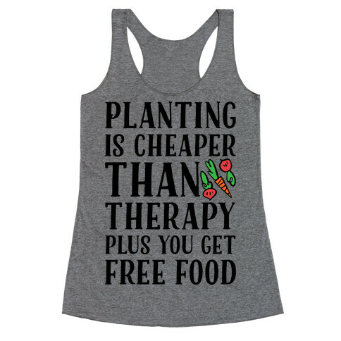 Planting Is Cheaper Than Therapy Racerback Tank Top