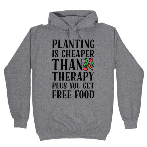 Planting Is Cheaper Than Therapy Hooded Sweatshirt