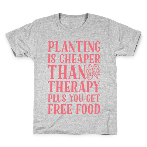 Planting Is Cheaper Than Therapy Kids T-Shirt