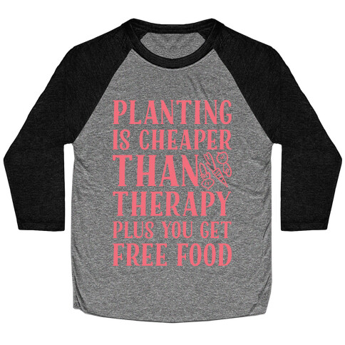 Planting Is Cheaper Than Therapy Baseball Tee
