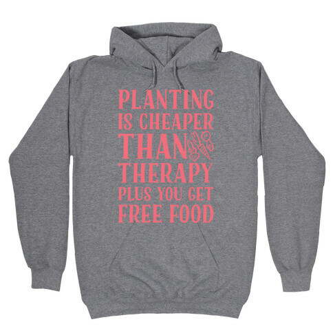 Planting Is Cheaper Than Therapy Hooded Sweatshirt
