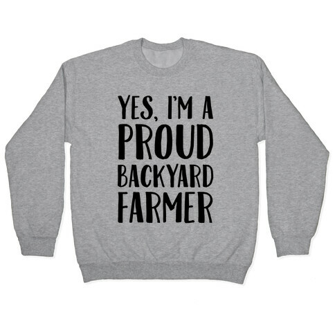 Yes I'm A Proud Backyard Farmer Pullover