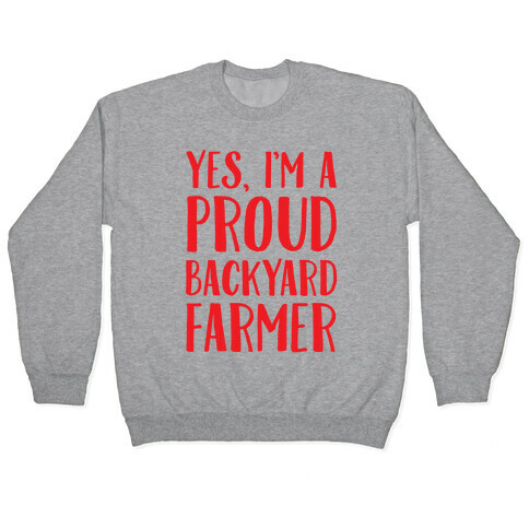 Yes I'm A Proud Backyard Farmer Pullover