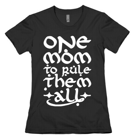 One Mom To Rule Them All Womens T-Shirt