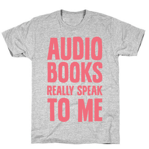 Audio Books Really Speak To Me T-Shirt