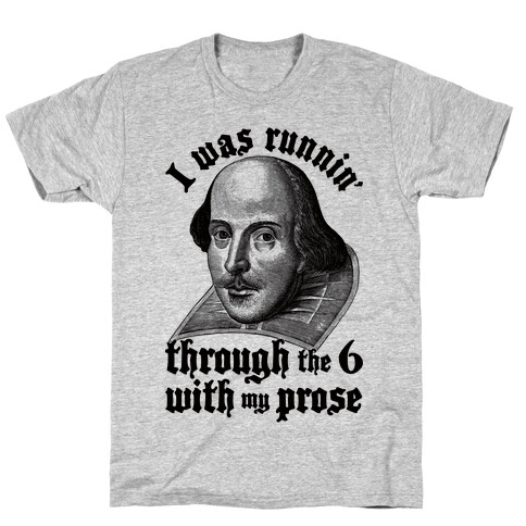 I Was Runnin' Through the 6 With My Prose T-Shirt