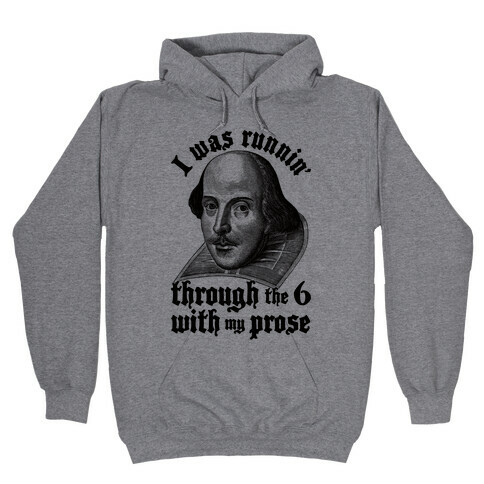 I Was Runnin' Through the 6 With My Prose Hooded Sweatshirt