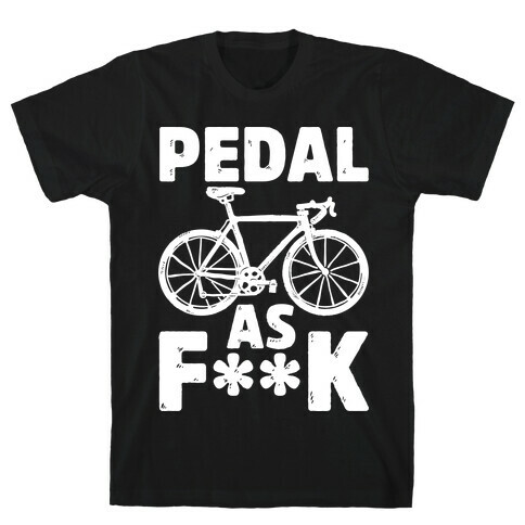 Pedal as F*** T-Shirt