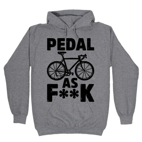 Pedal as F*** Hooded Sweatshirt