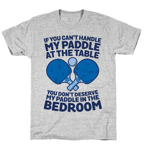 If You Can't My Paddle at the Table You Don't Deserve My Paddle in the Bedroom T-Shirt