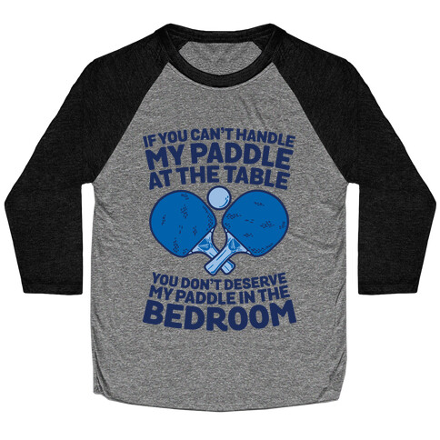If You Can't My Paddle at the Table You Don't Deserve My Paddle in the Bedroom Baseball Tee