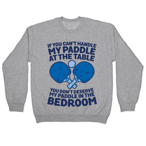 If You Can't My Paddle at the Table You Don't Deserve My Paddle in the Bedroom Pullover