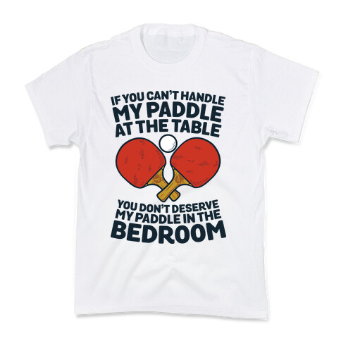 If You Can't My Paddle at the Table You Don't Deserve My Paddle in the Bedroom Kids T-Shirt