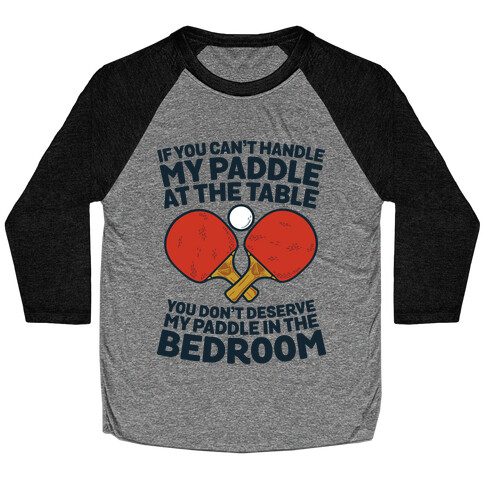 If You Can't My Paddle at the Table You Don't Deserve My Paddle in the Bedroom Baseball Tee