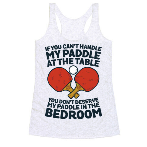 If You Can't My Paddle at the Table You Don't Deserve My Paddle in the Bedroom Racerback Tank Top