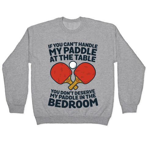 If You Can't My Paddle at the Table You Don't Deserve My Paddle in the Bedroom Pullover