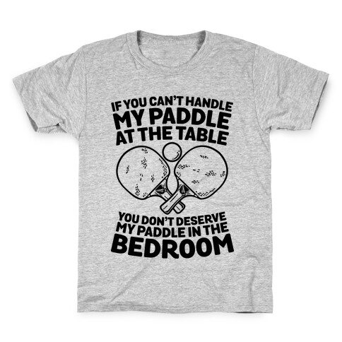 If You Can't My Paddle at the Table You Don't Deserve My Paddle in the Bedroom Kids T-Shirt